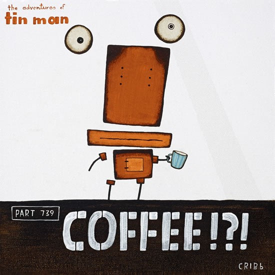 Coffee!?! - Tin Man Paper Print by Tony Cribb