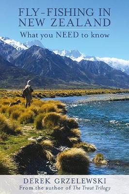 Fly-Fishing in New Zealand - What you Need to Know by Derek Grzelewski