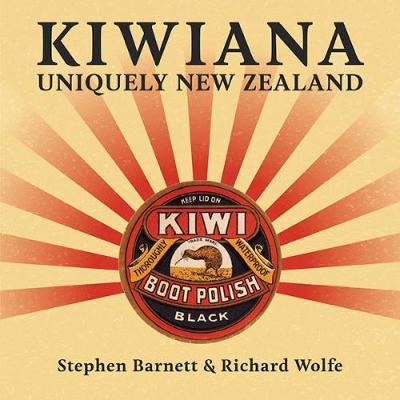 Kiwiana - Uniquely New Zealand by Stephen Barnett & Richard Wolfe