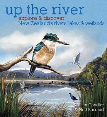 Up the River - Explore & Discover the New Zealand's Rivers, Lakes & Wetlands